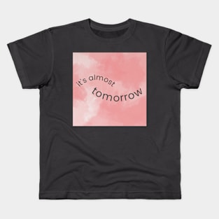 It's Almost Tomorrow Kids T-Shirt